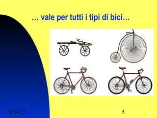 … vale per tutti i tipi di bici…




10/04/13                                5
 