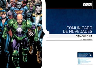 TM & © DC Comics

COMUNICADO
DE NOVEDADES
MARZO/2014
A LA VENTA EL 28/2/14

WWW.ECCEDICIONES.COM
WWW.LIBRERIAS.ECCEDICIONES.COM
COMERCIAL@ECCEDICIONES.COM
PRENSA@ECCEDICIONES.COM
SÍGUENOS EN

www.facebook.com/ECCEdiciones
twitter.com/eccediciones
www.youtube.com/user/CanalECCEdiciones
www.instagram.com/eccediciones
Google+

 