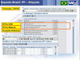 Imposto Brasil: IPI – Aliquota

 Transação: J1BTAX




 IPI Por NCM
 IPI Por MAterial
 Exceções Dinâmicas
 