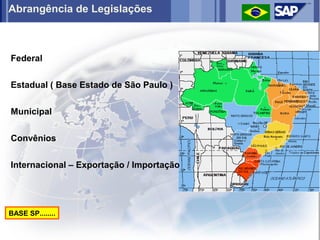Abrangência de Legislações



Federal

Estadual ( Base Estado de São Paulo )


Municipal


Convênios


Internacional – Exportação / Importação




BASE SP........
 