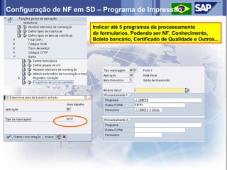 Configuração de NF em SD – Programa de Impressão

                       Indicar até 5 programas de processamento
                       de formularios. Podendo ser NF, Conhecimento,
                       Boleto bancário, Certificado de Qualidade e Outros...
 
