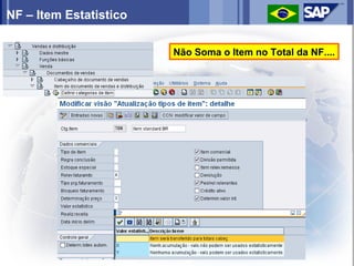 NF – Item Estatistico

                        Não Soma o Item no Total da NF....
 