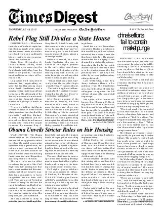 Rebel Flag Still Divides a State House china’sefforts
failtocontain
marketplunge
Obama Unveils Stricter Rules on Fair Housing
COLUMBIA, S.C. — The drama
inside South Carolina’s capitol un-
folded with a jangle of the solemn
and the absurd, a mix of state his-
tory, Southern history and family
history that grew more passion-
ateas the day wore on.
State Rep. Christopher A.
Corley, R-Aiken County, called
the debate over removing the
Confederate battle flag from the
State House grounds, “The most
emotional issue our state will ev-
er deal with.”
Legislators tried to maneuver
between the longstanding re-
spect for the flag among many
white South Carolinians, and a
surging feeling that it is an affront
to blacks in the aftermath of the
June 17 massacre of nine church-
goers at the Emanuel African
Methodist Episcopal Church in
Charleston.
“I grew up holding that flag in
reverence because of the stories
of my ancestors carrying that flag
into battle,” said Rep. Michael
A. Pitts, a Republican and for-
mer police officer from Laurens
County who repeatedly sought
to amend the measure. Rep. J.
Gary Simrill, R-York County, said
that some activists were seeking
to “go beyond the flag” and “re-
move vestiges of what the South
was, to remove history, almost a
culturalgenocide.”
Weldon Hammond, 76, a black
South Carolinian who was in-
volved in civil rights protests
in the early 1960s, spent hours
Wednesday in the front row of the
House gallery with his wife, Lo-
retta, hoping to see a change that
tohim was toolong incoming.
“It is an insultand a hurt, espe-
cially when they say that flag is
about heritage,” Hammondsaid.
The battle flag, Loretta Ham-
mond added, “is definitely some-
thing that for all of my life we’ve
been tryingtodisinherit.”
After Senate passage of the
measure on Tuesday, the issue
moved to the House, which is
more fractious and where con-
servatives vowed not to go quiet-
ly if the flag were to be removed.
Wednesday’s debate stretched
deep into the evening after being
interrupted for a Republican cau-
cus meeting where Gov. Nikki R.
Haley repeated her calls for tak-
ing itdown.
Amid the oratory, lawmakers
repeatedly blocked amendments
that would have, at the very least,
extended the debate about the
flag deeper into July. The amend-
ments were wide ranging — one
demanded a statewide referen-
dum about the battle flag, while
another called for the state flow-
er to be planted where the flag
presently flies — but they were,
either by votes or parliamentary
rulings,defeated.
Late Wednesday, when Rep.
Jenny Anderson Horne, a Re-
publican from the Charleston
area, tearfully pleaded with her
colleagues to approve the bill
without changes that could stall
itspassage.
She spoke of her former col-
league, Sen. Clementa C. Pinck-
ney, who was killed in the attack,
his widow and two daughters and
how keeping the flag would add to
their pain. “I’m sorry, I’ve heard
enough about heritage,” she said.
“I’m a descendant of Jefferson
Davis, O.K.,butthatdoesn’tmat-ter.” RICHARDFAUSSET
andALAN BLINDER
SHANGHAI — As the Chinese
stock market slumps, the country’s
government has stepped in boldly,
unveiling a series of measures to
prop up shares. But those efforts
have done little to stabilize the mar-
ket, with stocks continuing to slide
onWednesday.
The losses create a political and
economic challenge for the nation’s
leadership.
Beijing could face social unrest if
the sell-off accelerates, since tens of
millions of ordinary investors have
plowed their savings into the mar-
ket. The psychological toll on inves-
tors, in turn, could erode consumer
confidence, dragging down growth
inthe already slowing economy.
“The stock market is connected
to the real economy,” said Fraser
Howie, a longtime Asia banker and
co-author of “Red Capitalism: The
Fragile Financial Foundation of Chi-
na’s Extraordinary Rise.” “When
you see such violent moves, you
don’t know what kinds of ripples are
going tocome down.”
The Chinese government is mov-
ing swiftly to prevent any broader
fallout. The country’s central bank
has made extra cash available to
fund share purchases. Brokerage
houses have been ordered to pump
billions of dollars into the market.
And government-backed funds have
earmarked billions more to prop up
the sharesofflagging companies.
On Wednesday, China’s Ministry
of Finance even pledged to “adopt
measures to safeguard the stabil-
ity of capital markets.” The move
signals that this broad-based effort
is being directed from the very top
echelons ofthe state.
“There are no buyers, only sell-
ers, ” said Francis Cheung, a mar-
ket analyst at CLSA, the brokerage
house. “So the government is buy-
ing, and they’ll ramp up buying to
stabilizethe market.”
China’s markets were battered
on Wednesday. In Shanghai, prices
plunged 5.9 percent. In Shenzhen,
they fell 2.5 percent. And the loss-
es continued at the start of trading
WASHINGTON — The Obama
administration on Wednesday
announced an aggressive effort
to reduce the racial segregation
of residential neighborhoods, un-
veiling a new requirement that
cities and localities account for
how they will use federal housing
funds to reduce racial disparities,
andface penalties ifthey fail.
The new rules are an effort
to enforce the goals of the Civil
Rights-era fair housing law that
bans overt residential discrimi-
nation, but whose broader man-
date for communities to foster
integration has not been real-
ized. They are part of President
Obama’s attempt to address the
racial imbalances and lack of op-
portunity that he says have con-
tributed to unrest reminiscent of
the turbulent 1960s in cities like
Ferguson,Mo.,and Baltimore.
The requirement is likely to
pose the greatest challenges for
Rust Belt that have the highest
levels of segregation according
to the 2010 census. More affluent
minorities have diversified many
predominantly white neighbor-
hoods in those cities, but the seg-
regation of less-wealthy minority
familiesremains entrenched.
The new effort aims to encour-
age affordable housing develop-
ment in more desirable neighbor-
hoods, and to improve the hous-
ing stock inlower-incomeareas.
Civil rights groups celebrat-
ed the announcement. Hilary
O. Shelton, the director of the
N.A.A.C.P. Washington bureau,
called it “a crucial step forward in
advancing fair housing and dis-
criminationprotection.”
But it has sparked a backlash
among conservatives, who de-
nounced it as another directive
to communities they say have
long suffered from ill-conceived
government housing initiatives.
are moving todeny fundingforits
implementation.
Julián Castro, the secretary
of Housing and Urban Develop-
ment, said the measure should
rise above politics, noting that
both Democrats and Republicans
supported the 1968 Fair Housing
Act thatundergirdsit.
Administration officials said
that asking cities and localities
to detail how they plan to use fed-
eral funds to reduce segregation
would foster cooperation with
the federal government. Hous-
ing and Urban Development will
make available a trove of data
that local officials can use in de-
ciding how they will address seg-
regation.
Castro said penalties for non-
compliance, including the loss
of federal housing funds, were a
“last resort” that he did not antic-
ipate using.
JULIEHIRSCHFLEDDAVIS
THURSDAY, JULY 9, 2015 © 2015 The New York TimesFROM THE PAGES OF
cities in the Northeast and the SomecongressionalRepublicans andBINYAMINAPPELBAUM Thursday. DAVID BARBOZA
 