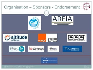 Organisation – Sponsors - Endorsement
                                                         3




(c)Call Communications & Areia - Strictly Confidential       6.03.13
 