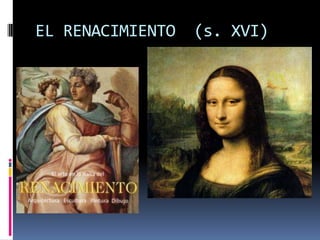 EL RENACIMIENTO  (s. XVI)