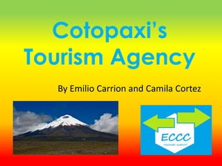 Cotopaxi’s
Tourism Agency
By Emilio Carrion and Camila Cortez
 