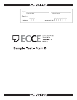 SAMPLE TEST
SAMPLE TEST
﻿Sample Test—Form B
Name:
Signature:
Center No. Registration No.
Family/Last Name First/Given Name
 