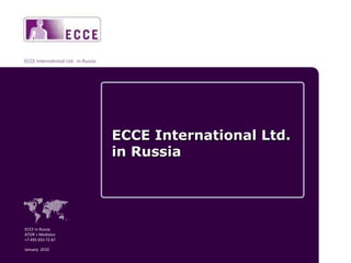 ECCE International Ltd. in Russia ECCE in Russia  ATOR + Mediator +7 495 933 72 87 January  2010 