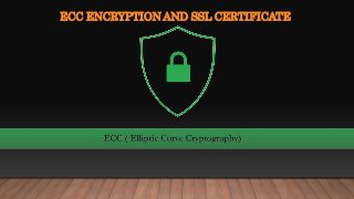 ECC ENCRYPTION AND SSL CERTIFICATE
 