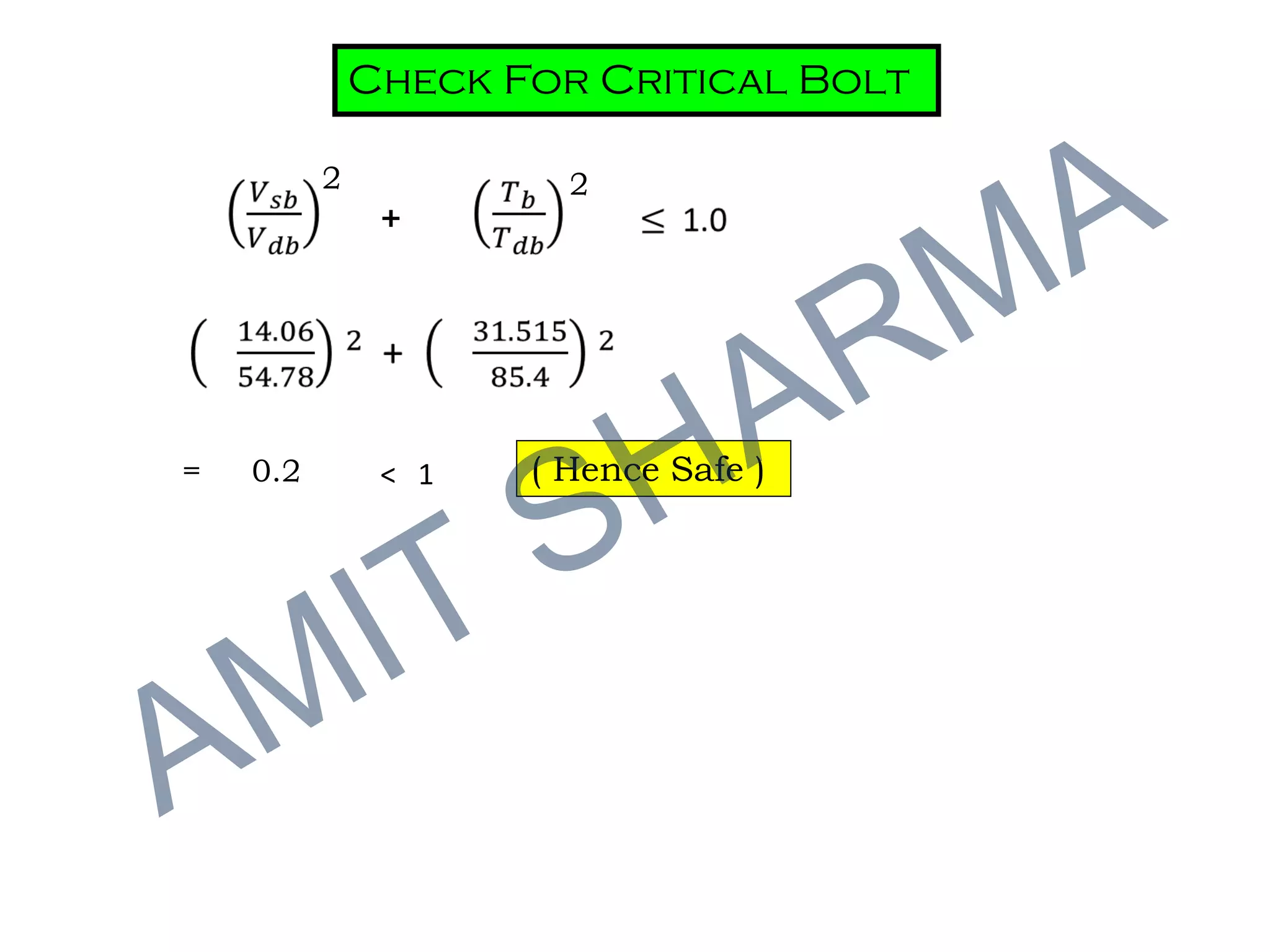 = 0.2 < 1 ( Hence Safe )
+
2 2
Check For Critical Bolt
 