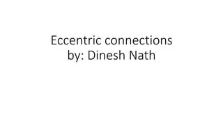 Eccentric connections
by: Dinesh Nath
 