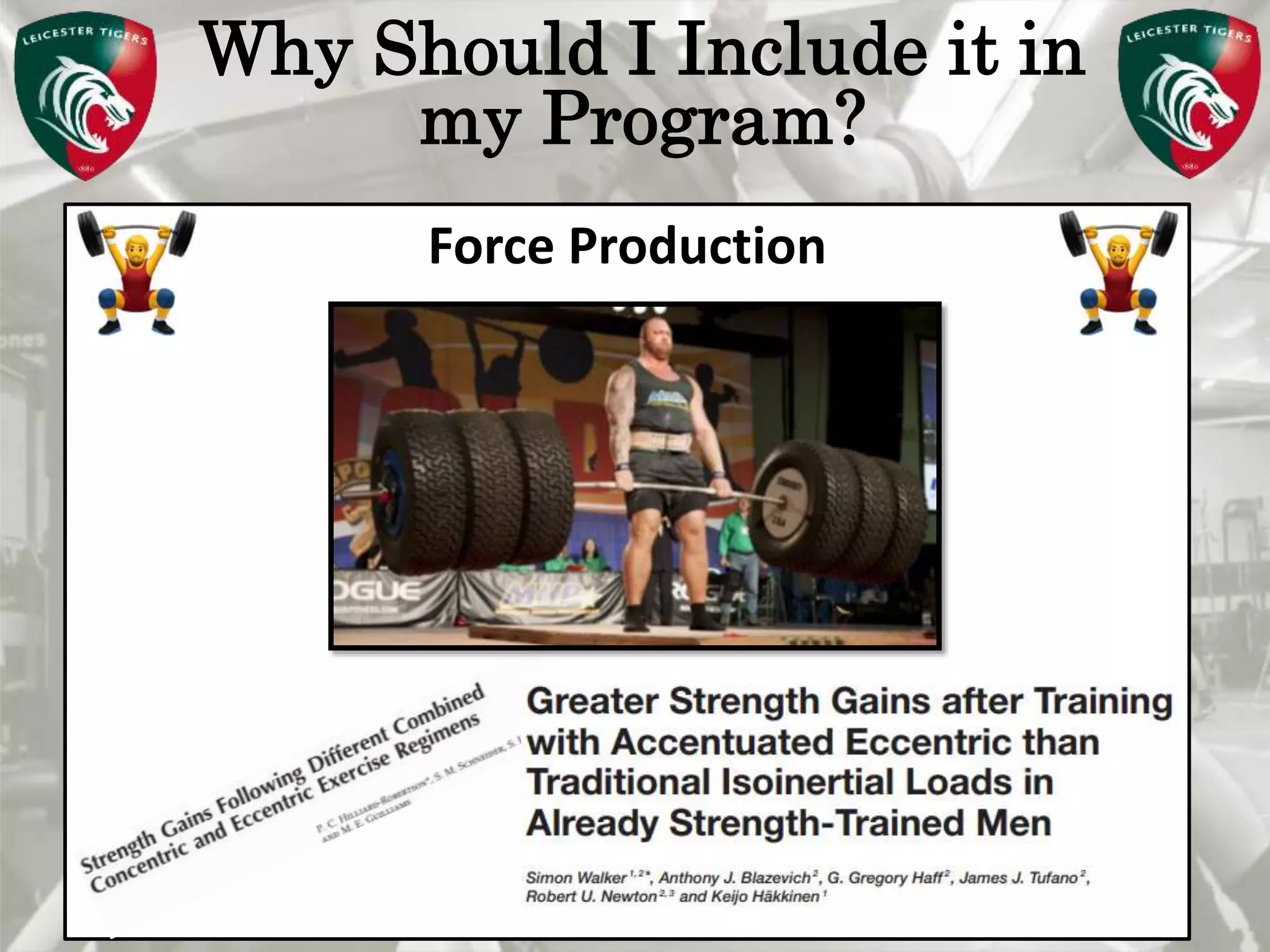 Pete Burridge
Leicester Tigers Academy S & C Coach
M
Why Should I Include it in
my Program?
Force Production
 