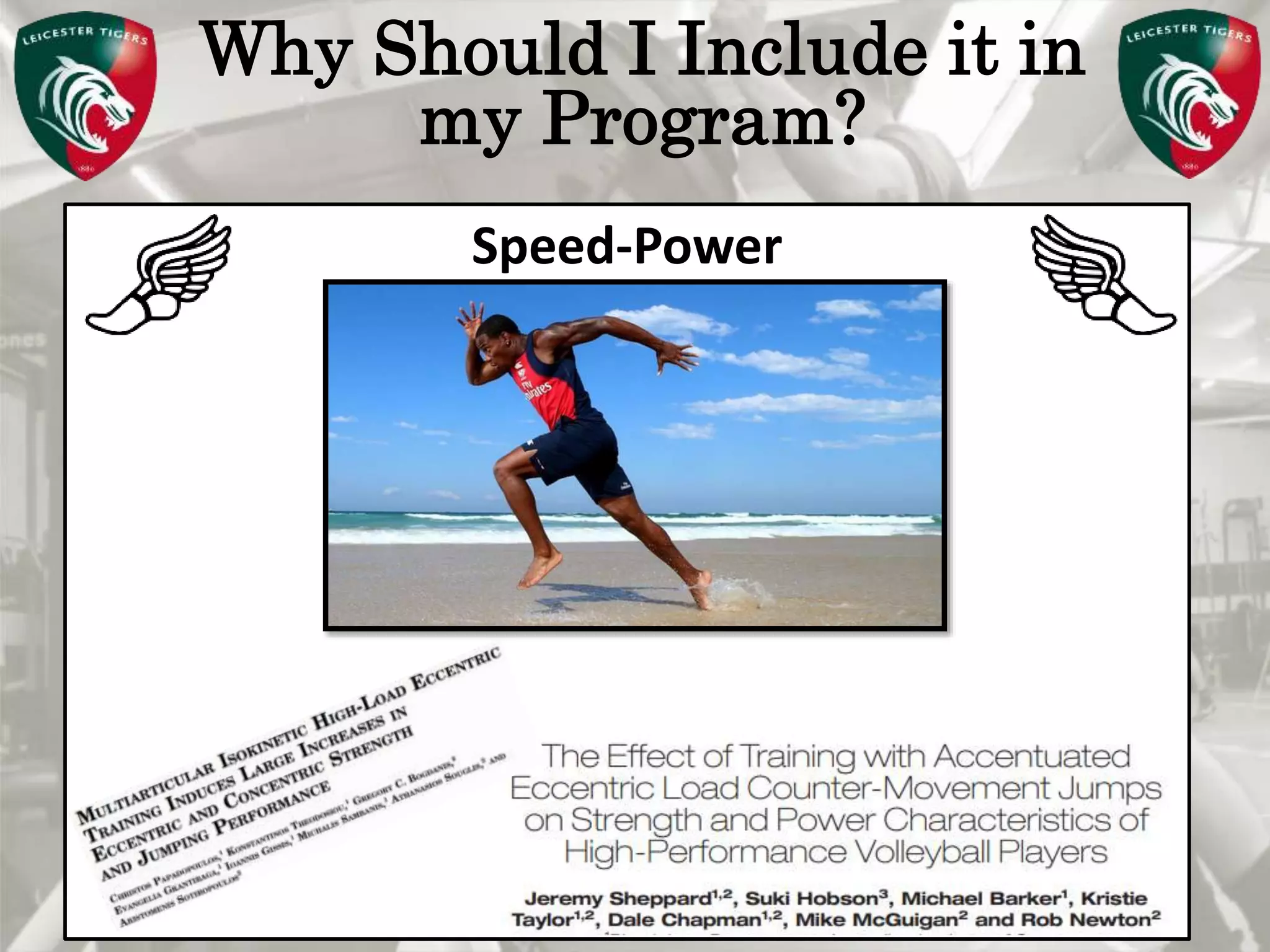 Pete Burridge
Leicester Tigers Academy S & C Coach
M
Why Should I Include it in
my Program?
Speed-Power
 