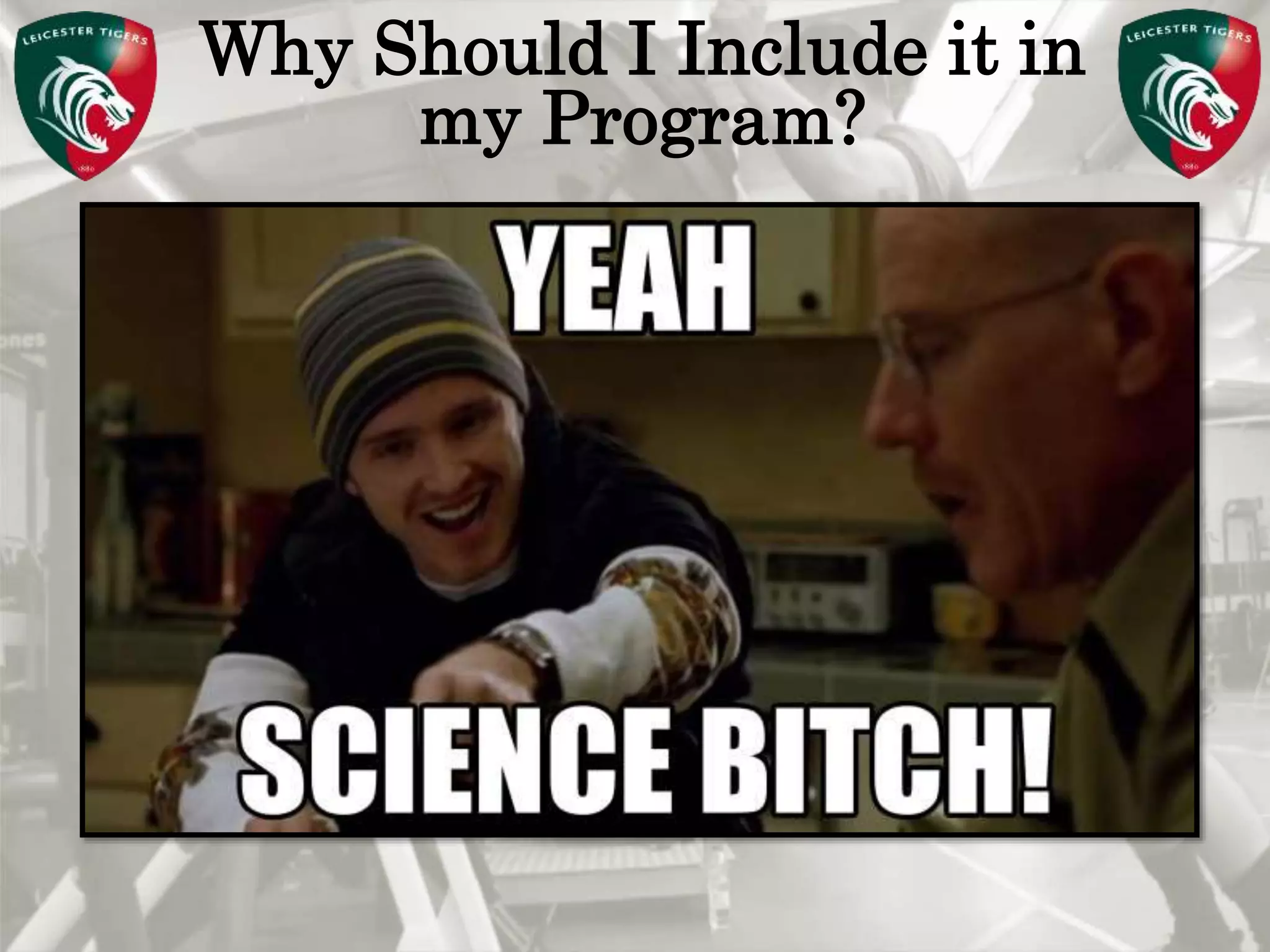 Pete Burridge
Leicester Tigers Academy S & C Coach
M
Why Should I Include it in
my Program?
 