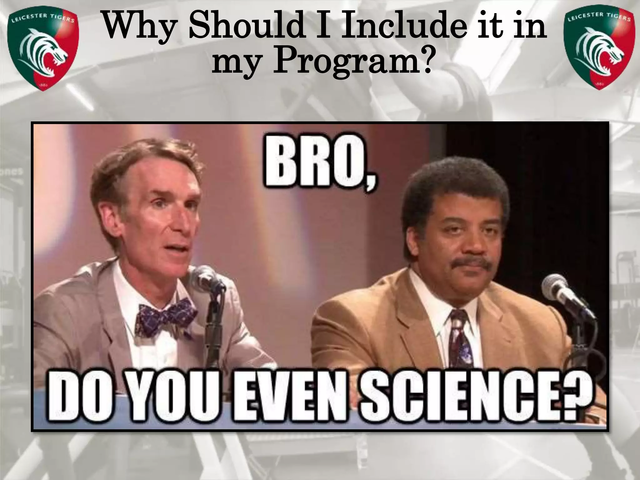 Pete Burridge
Leicester Tigers Academy S & C Coach
M
Why Should I Include it in
my Program?
 