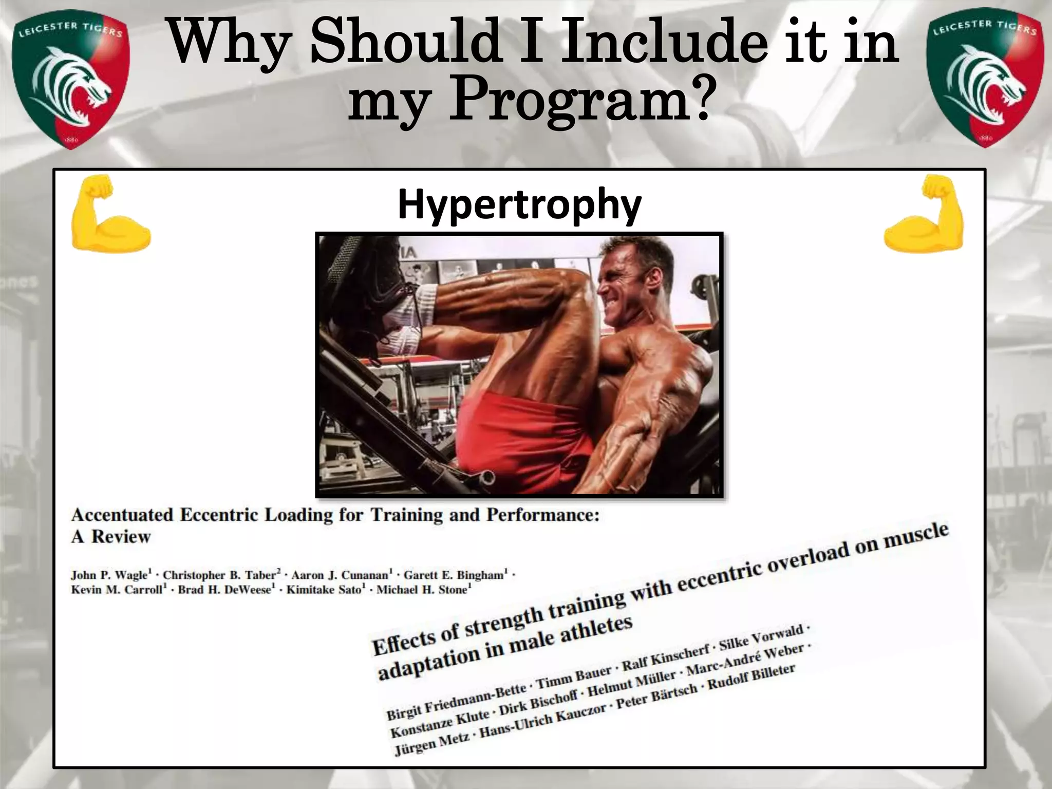 Pete Burridge
Leicester Tigers Academy S & C Coach
M
Why Should I Include it in
my Program?
Hypertrophy
 