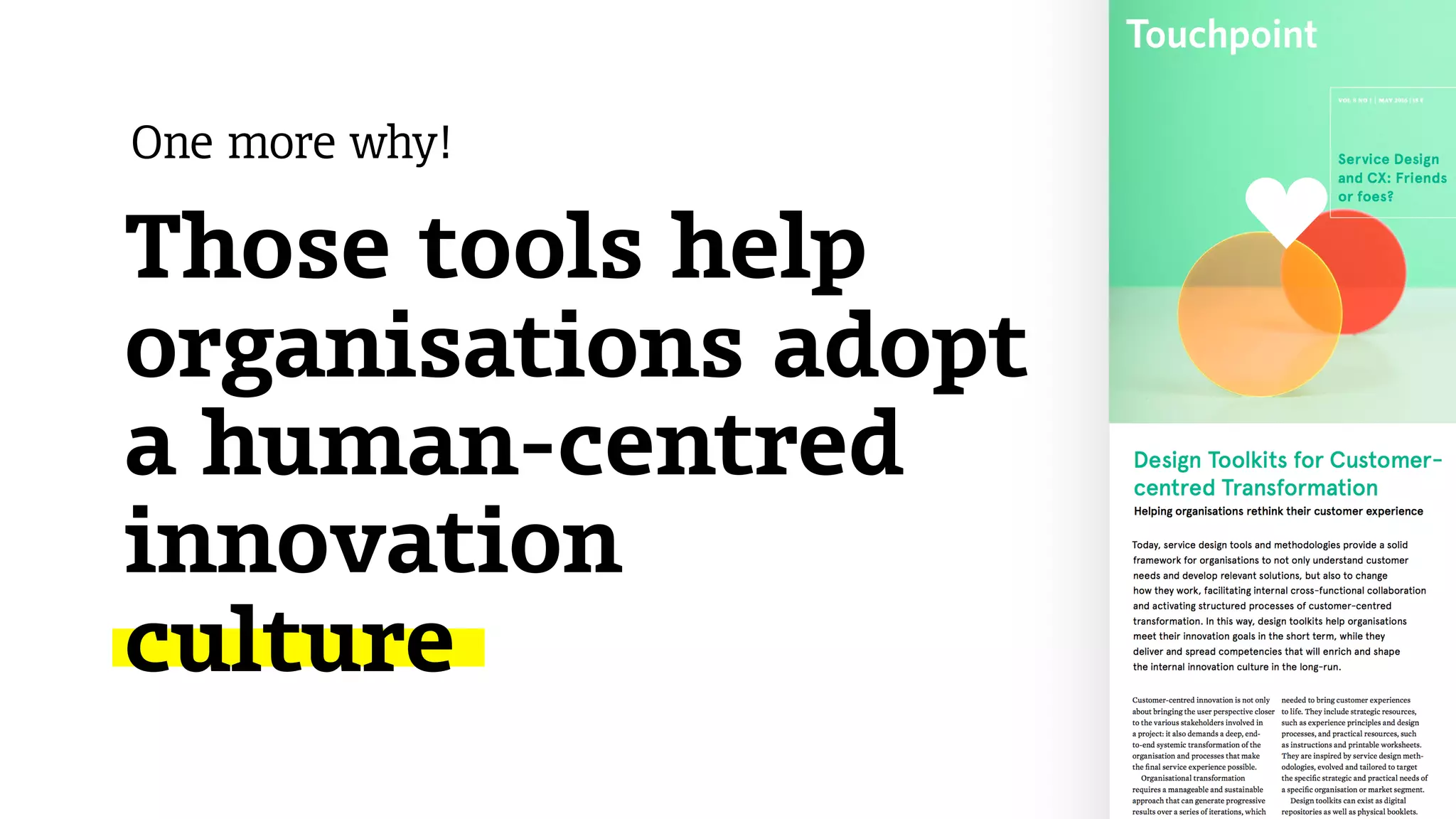 frog
One more why!
Those tools help
organisations adopt  
a human-centred
innovation  
culture
 