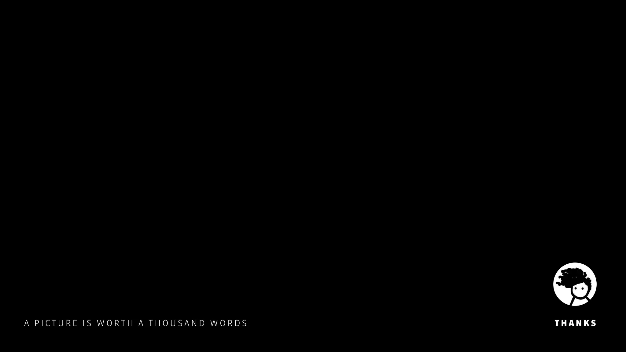 T H A N K SA P I C T U R E I S W O R T H A T H O U S A N D W O R D S
 