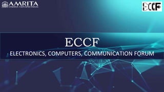 ECCF
ELECTRONICS, COMPUTERS, COMMUNICATION FORUM
 