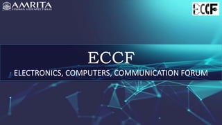 ECCF
ELECTRONICS, COMPUTERS, COMMUNICATION FORUM
 