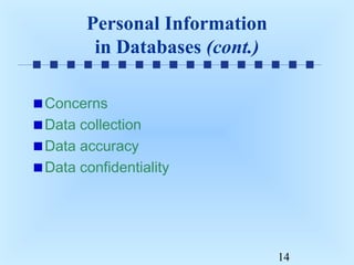 Personal Information
in Databases (cont.)
Concerns
Data collection
Data accuracy
Data confidentiality

14

 