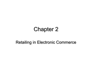 Chapter 2
Retailing in Electronic Commerce

 