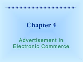 Chapter 4
Advertisement in
Electronic Commerce
1

 