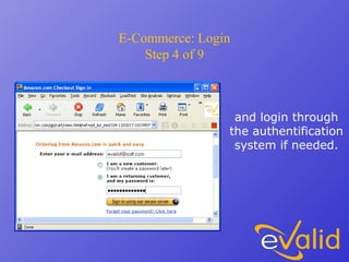 E-Commerce: Login
Step 4 of 9
and login through
the authentification
system if needed.
 