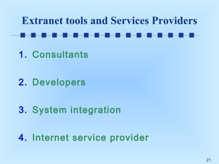 Extranet tools and Services Providers
1. Consultants
2. Developers
3. System integration
4. Internet service provider
21

 