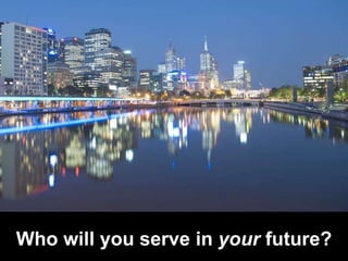 Who will you serve in your future?
 