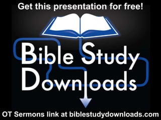 OT Sermons link at biblestudydownloads.com
Get this presentation for free!
 