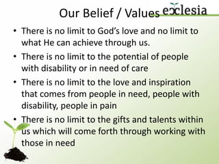 Our inspirationQuote from Jean Varnier – founder of the L’Arche community: So many of us flee from people crying out in pain, people who are broken. We hide in a world of distraction and pleasure in ‘things to do’. We can hide in various groups of prayer and spiritual exercises, not knowing that a light is shining in the poor, the weak, the lonely and the oppressed. Or if we do not flee from suffering, perhaps we revolt in anger, and this too blinds us to the light of Jesus glowing in people who are in pain….Do not run away from people who are in pain or who are broken, but walk towards them, to touch them. Then you will find rising up in you the well of love, springing from resurrection.