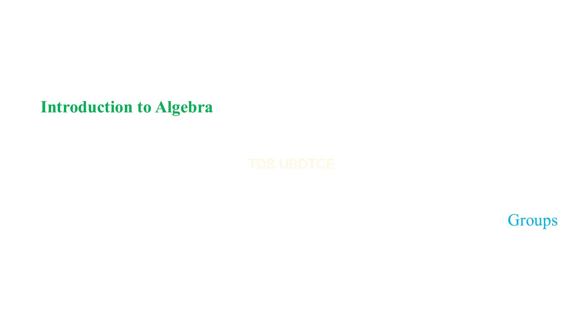 Introduction to Algebra
Groups
 