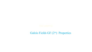 Galois Fields GF (2m) Properties
 