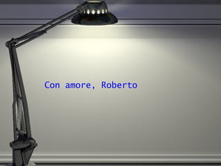 Con amore, Roberto 