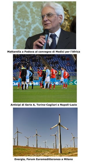 MattarellaaPadovaalconvegnodiMediciperl'Africa
AnticipidiSerieA,Torino-CagliarieNapoli-Lazio
Energia,Forum EuromeditteraneoaMilano
 