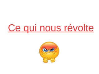 Ce qui nous révolte
 