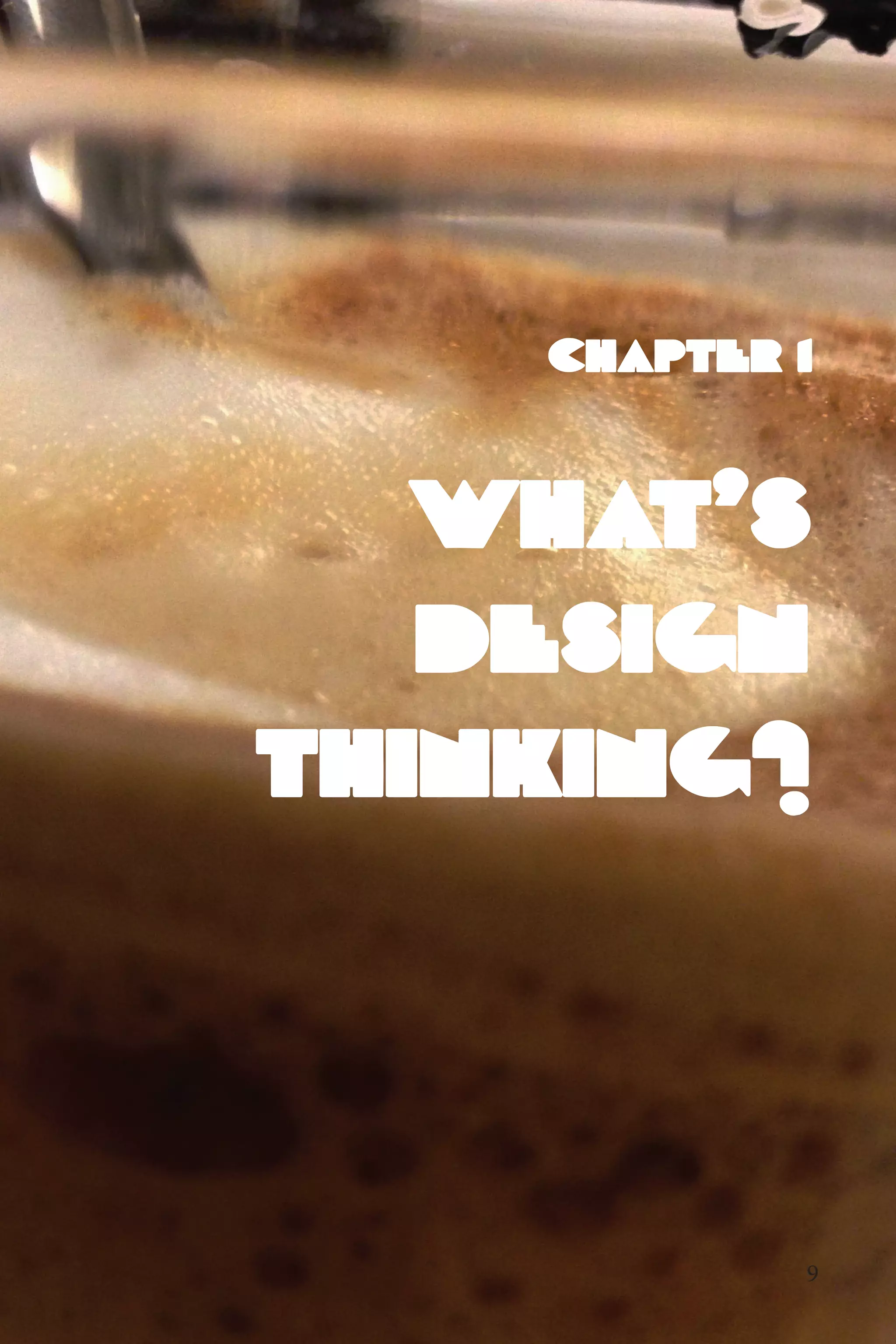 What's
Design
Thinking?
Chapter 1
9
 