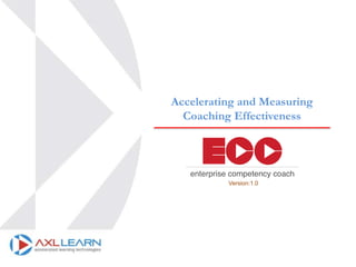 Accelerating and Measuring
Coaching Effectiveness
Version:1.0
 