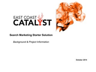 Search Marketing Starter Solution
Background & Project Information
October 2014
 