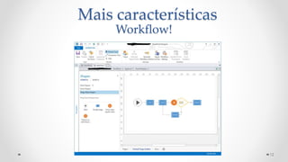 12
Mais características
Workflow!
 