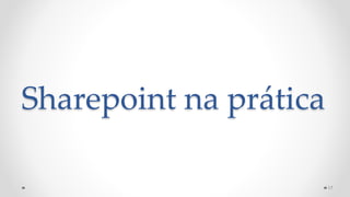 Sharepoint na prática
17
 