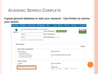 ACADEMIC SEARCH COMPLETE
A great general database to start your research. Use limiters to narrow
your search.
 