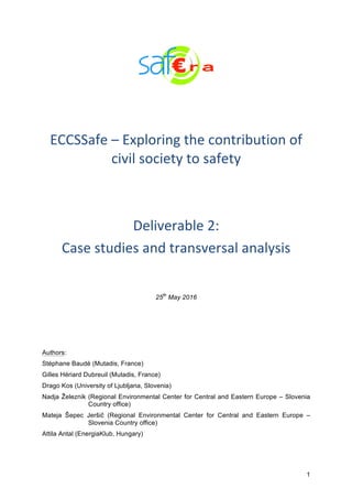 1
	
	
	
ECCSSafe	–	Exploring	the	contribution	of	
civil	society	to	safety	
	
	
Deliverable	2:	
Case	studies	and	transversa...