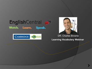 DR. Charles Browne
Learning Vocabulary Webinar

 