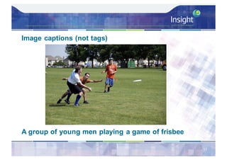Image captions (not tags)
A group of young men playing a game of frisbee
11
 