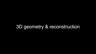 3D geometry & reconstruction
 