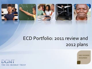 ECD Portfolio: 2011 review and
                    2012 plans
 