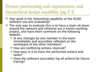 Project partitioning and organization, and
hierarchical design capability (pg 2-3)
 How good is the networking capability...