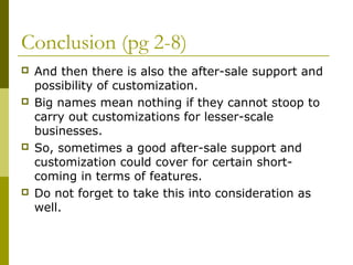 Conclusion (pg 2-8)
 And then there is also the after-sale support and
possibility of customization.
 Big names mean not...